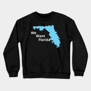 We Want Florida Crewneck Sweatshirt